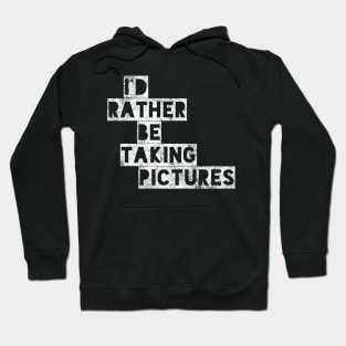 I’d rather be taking pictures !! Hoodie